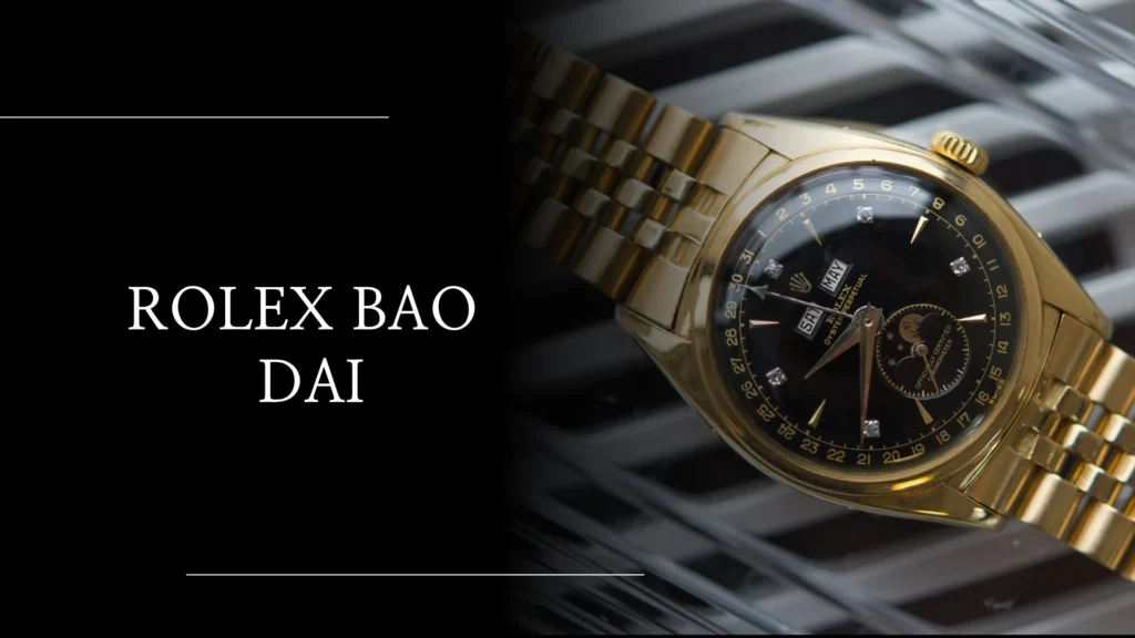 7. Rolex Bao Dai – Royalty