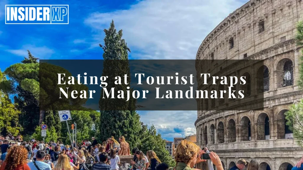 Eating at Tourist Traps Near Major Landmarks