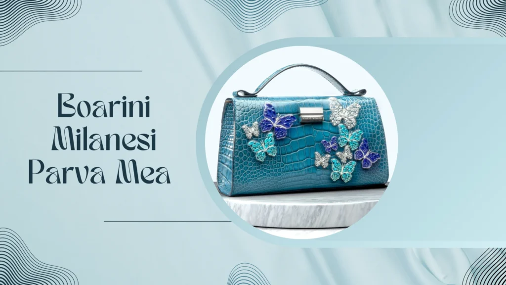 Boarini Milanesi Parva Mea is the Most Expensive Handbags for Women in 2025